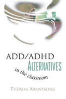 ADD/ADHD Alternatives in the Classroom 0871203596 Book Cover