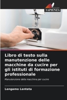 Libro di testo sulla manutenzione delle macchine da cucire per gli istituti di formazione professionale (Italian Edition) 6207537440 Book Cover