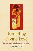 Turned by Divine Love: Starting again with God and with others 0857467506 Book Cover