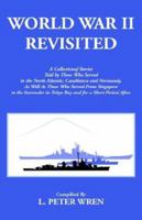 World War II Revisited: A Collection of Stories told by those who served in the North Atlantic, Casablanca and Normandy, As well as those who served ... in Tokyo Bay and for a short period after 1436338093 Book Cover
