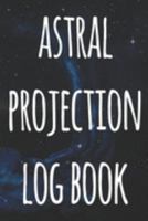 Astral Projection Log Book: The perfect way to record your astral projection experiences, ideal gift for anyone who loves to astral project! 1691182672 Book Cover