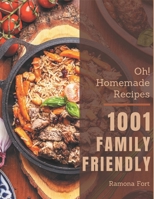 Oh! 1001 Homemade Family Friendly Recipes: A Homemade Family Friendly Cookbook to Fall In Love With B08L4BPCJ5 Book Cover