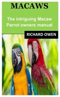 MACAWS: The intriguing Macaw Parrot owners manual B09JJJ6J62 Book Cover