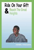 Ride On Your Gift & Reach The Great Heights 1463452470 Book Cover
