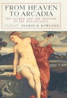 From Heaven to Arcadia: The Sacred and the Profane in the Renaissance 1590172957 Book Cover