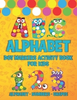 Alphabet Dot Markers Activity Book For Kids: dot marker coloring books for kids ages 2-4 and 3-5. do a dot coloring book abc animals with shapes. The dots are big and perfectly fit the dot markers. Gr B096M1N937 Book Cover