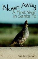 Blown Away: A First Year in Santa Fe 0978684214 Book Cover