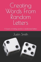 Creating Words From Random Letters: A book of finding words in randomized letters B09L4HRTPQ Book Cover