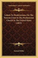 Letters To Presbyterians, On The Present Crisis In The Presbyterian Church In The United States 1166608042 Book Cover