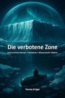 Die verbotene Zone: Ein Science-Fiction-Abenteuer über verbotene Zonen, geheime Wahrheiten und die Grenzen unserer Welt (German Edition) B0FQ23F2NT Book Cover