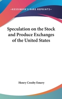 Speculation on the Stock and Produce Exchanges of the United States 1248761103 Book Cover