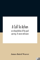 A Call To Action: An Interpretation Of The Great Uprising, Its Source And Causes 9354187358 Book Cover