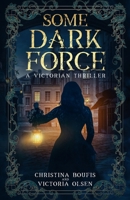 Some Dark Force: A Victorian Thriller B0G5WFC84N Book Cover