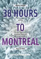 38 Hours to Montreal: William Weller and the Governor General's Race of 1840 1525519891 Book Cover