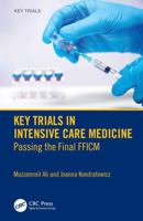 Key Trials in Intensive Care Medicine: Passing the Final FFICM 1032743271 Book Cover