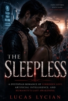 The Sleepless: A Dystopian Romance of Forbidden Love, Artificial Intelligence, and Humanity’s Last Awakening B0HCYP66RD Book Cover