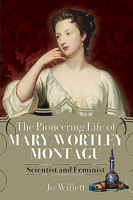 The Pioneering Life of Mary Wortley Montagu: Scientist and Feminist 1399000489 Book Cover