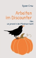 Arbeiten im Discounter: Oder, wie jemand in den Pfandraum kackt. (German Edition) 3759734499 Book Cover