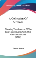 A Collection Of Sermons: Showing The Grounds Of The Lord's Controversy With This Church And Land 116526188X Book Cover