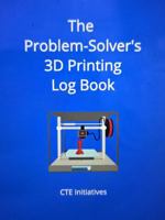 The Problem-Solver's 3D Printing Log Book B0H6FDFPXP Book Cover