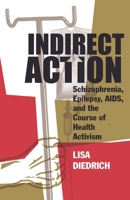 Indirect Action: Schizophrenia, Epilepsy, AIDS, and the Course of Health Activism 1517900018 Book Cover