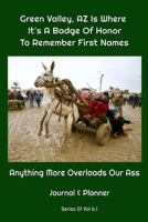 Green Valley, AZ Is Where It's A Badge Of Honor To Remember First Names: Anything More Overloads Our Ass B084DGWRH6 Book Cover