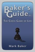 Baker's Guide to the Chess Game of Life 1935089331 Book Cover