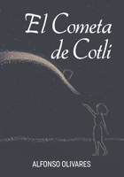 El Cometa de Cotli: Cotli's Comet B0C5P5M2N8 Book Cover