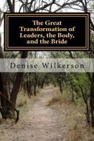 The Great Transformation of Leaders, the Body, and the Bride: Changing from A Saul to a Paul with King Saul, Jonathan, Esther, and Paul 1540651770 Book Cover