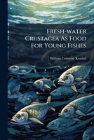 Fresh-water Crustacea As Food For Young Fishes 1273450116 Book Cover