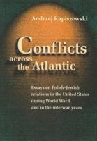 Conflicts Across the Atlantic: Essays on Polish-Jewish Relations in the United States During World War I and in the Interwar Years 8371886829 Book Cover