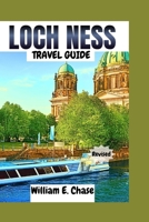 Loch Ness Travel Guide: Your Ultimate Tour Companion To One of Scotland's Topmost Cities. B0CFD9MG9N Book Cover