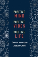 Positive Mind Positive Vibes Positive Life: Goal-Setting Daily, Monthly Weekly Planner Diary Schedule Organizer, Law of Attraction Planner 2020 1655680439 Book Cover