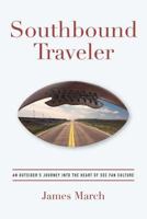 Southbound Traveler: An Outsider's Journey Into the Heart of SEC Fan Culture 0692932593 Book Cover