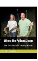 Where the Python Sleeps: The True Tale of a Swamp Hunter B0GP61CJ17 Book Cover