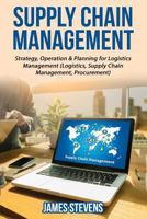 Supply Chain Management: Strategy, Operation & Planning for Logistics Management (Logistics, Supply Chain Management, Procurement) 1534749438 Book Cover