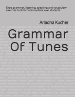 Grammar Of Tunes: Extra grammar, listening, speaking and vocabulary exercise book for intermediate level students B08PJK8MHP Book Cover
