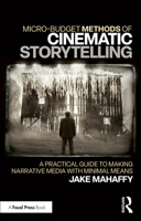 Micro-Budget Methods of Cinematic Storytelling: A Practical Guide to Making Narrative Media with Minimal Means 1032737379 Book Cover