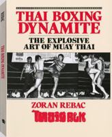 Thai Boxing Dynamite: The Explosive Art Of Muay Thai 0873644263 Book Cover