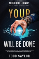 Your Will Be Done: How To Become Wired Differently B0C9KM8T88 Book Cover