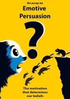 Emotive Persuasion: The motivation that determines our beliefs 1763657418 Book Cover