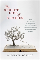 The Secret Life of Stories: From Don Quixote to Harry Potter, How Understanding Intellectual Disability Transforms the Way We Read 1479823619 Book Cover