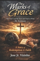 The Marks of Grace: How God Used My Scars and Trials to Write His Testimony B0G4VG25Y8 Book Cover