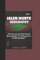 JALEN HURTS BIOGRAPHY: “The Journey of a Dual-Threat Quarterback - From Houston to the NFL Spotlight” B0DRS9JR8P Book Cover