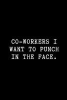 Co-workers I Want to Punch in the Face.: A Wide Ruled Line Paper Notebook 1729069738 Book Cover