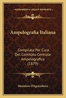 Ampelografia Italiana: Compilata Per Cura Del Comitato Centrale Ampelografico (1879) 116804409X Book Cover