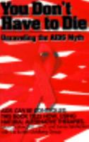 You Don't Have to Die: Unraveling the AIDS Myth 0963633449 Book Cover