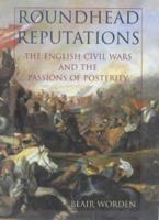 Roundhead Reputations: the English Civil Wars and the Passions of Posterity 0141006943 Book Cover