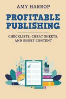 Profitable Publishing: Checklists, Cheat Sheets, and Short Content 1794611665 Book Cover