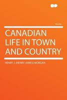 Canadian Life in Town and Country 1432519735 Book Cover